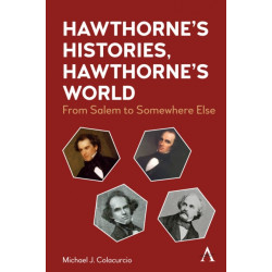 Hawthorne's Histories, Hawthorne's World: From Salem to Somewhere Else