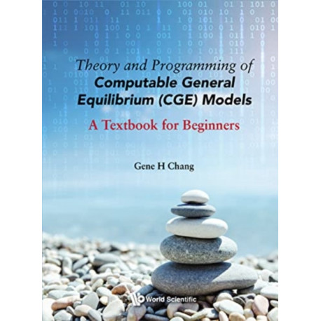 Theory And Programming Of Computable General Equilibrium (Cge) Models: A Textbook For Beginners