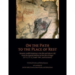 On the Path to the Place of Rest: Demotic Graffiti relating to the Ibis and Falcon Cult from the Spanish-Egyptian Mission at Dra Abu el-Naga  (TT 11, TT 12, TT 399 and Environs)