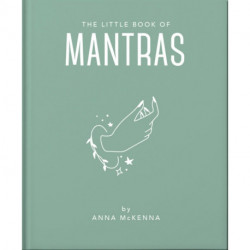 The Little Book of Mantras: Invocations for self-esteem, health and happiness