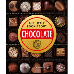 The Little Book of Chocolate: Delicious, decadent, dark and delightful...