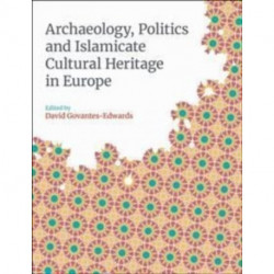 Archaeology, Politics and Islamicate Cultural Heritage in Europe