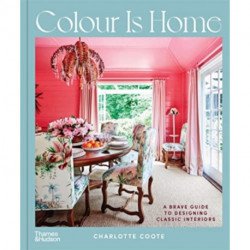 Colour is Home: A Brave Guide to Designing Classic Interiors