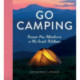 Go Camping: Discover New Adventures in the Great Outdoors, Featuring Recipes, Activities, Travel Inspiration, Tent Hacks, Bushcraft Basics, Foraging Tips and More!