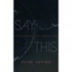 Say This: Two Novellas
