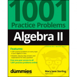 Algebra II: 1001 Practice Problems For Dummies (+ Free Online Practice)