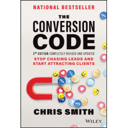 The Conversion Code: Stop Chasing Leads and Start Attracting Clients