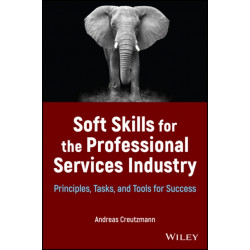 Soft Skills for the Professional Services Industry: Principles, Tasks, and Tools for Success