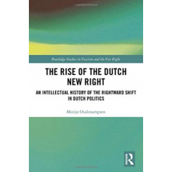 The Rise of the Dutch New Right: An Intellectual History of the Rightward Shift in Dutch Politics