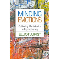 Minding Emotions: Cultivating Mentalization in Psychotherapy