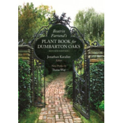 Beatrix Farrand’s Plant Book for Dumbarton Oaks: Revised Edition
