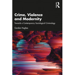 Crime, Violence and Modernity: Connecting Classical and Contemporary Practice in Sociological Criminology