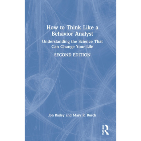 How to Think Like a Behavior Analyst: Understanding the Science That Can Change Your Life