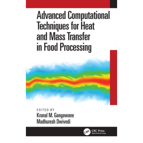 Advanced Computational Techniques for Heat and Mass Transfer in Food Processing: Advanced Computational Techniques for Heat and Mass Transfer in Food Processing