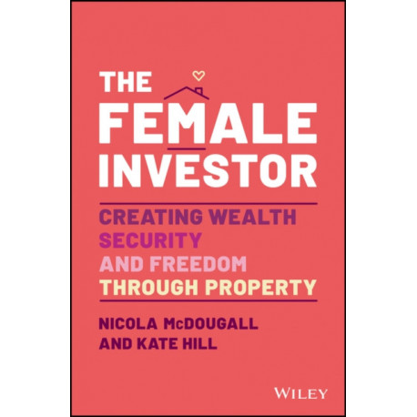 The Female Investor: -1 Award Winner: Creating Wealth, Security, and Freedom through Property