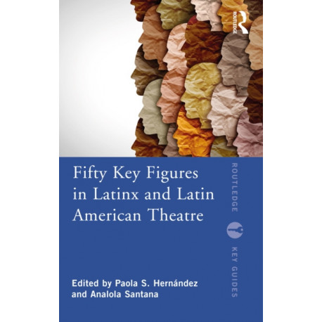Fifty Key Figures in LatinX and Latin American Theatre