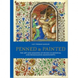 Penned and Painted: The Art & Meaning of Books in Medieval and Renaissance Manuscripts