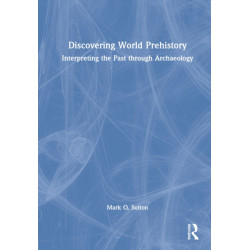 Discovering World Prehistory: Interpreting the Past through Archaeology