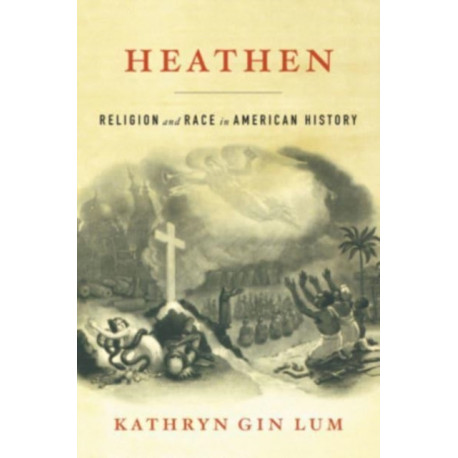 Heathen: Religion and Race in American History