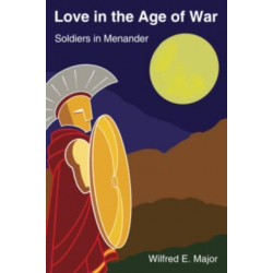 Love in the Age of War: Soldiers in Menander