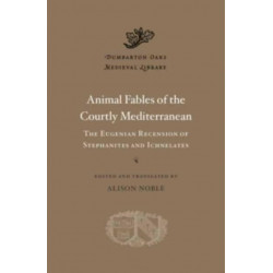 Animal Fables of the Courtly Mediterranean: The Eugenian Recension of Stephanites and Ichnelates