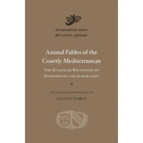 Animal Fables of the Courtly Mediterranean: The Eugenian Recension of Stephanites and Ichnelates