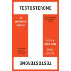 Testosterone: An Unauthorized Biography