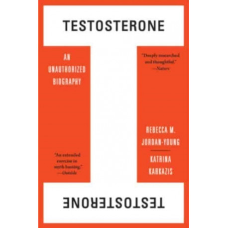 Testosterone: An Unauthorized Biography