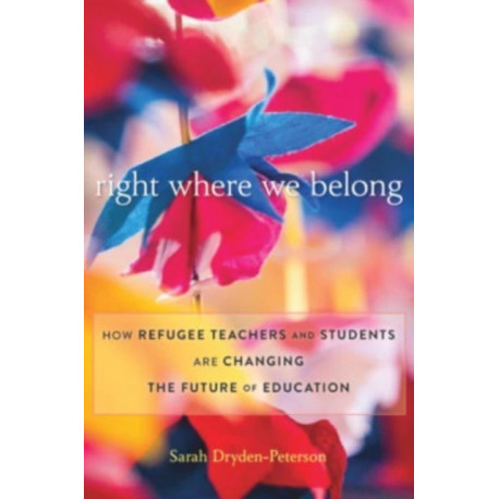 Right Where We Belong: How Refugee Teachers and Students Are Changing the Future of Education