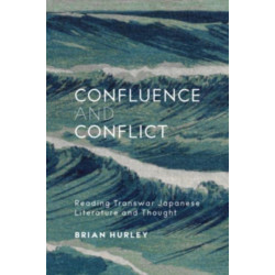 Confluence and Conflict: Reading Transwar Japanese Literature and Thought