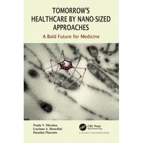 Tomorrow's Healthcare by Nano-sized Approaches: A Bold Future for Medicine
