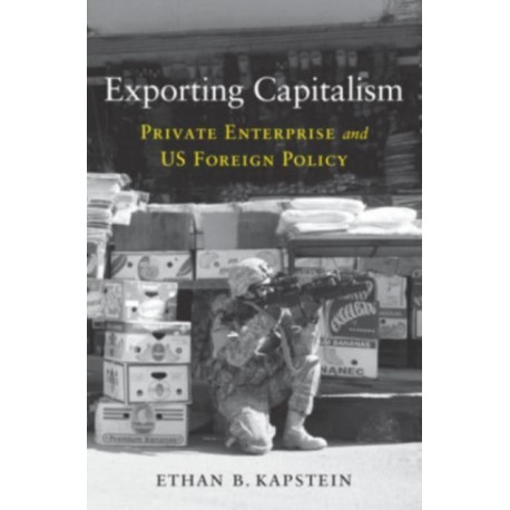 Exporting Capitalism: Private Enterprise and US Foreign Policy