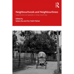 Neighbourhoods and Neighbourliness in Urban South Asia: Subjectivities and Spatiality