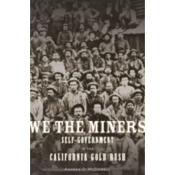 We the Miners: Self-Government in the California Gold Rush
