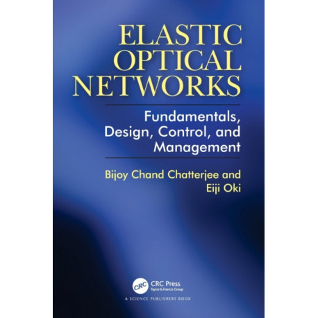 Elastic Optical Networks: Fundamentals, Design, Control, and Management