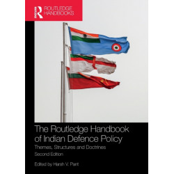 The Routledge Handbook of Indian Defence Policy: Themes, Structures and Doctrines