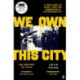We Own This City: A True Story of Crime, Cops and Corruption in an American City