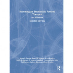 Becoming an Emotionally Focused Therapist: The Workbook