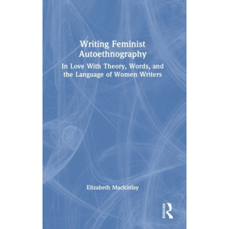 Writing Feminist Autoethnography: In Love With Theory, Words, and the Language of Women Writers