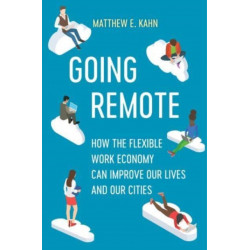Going Remote: How the Flexible Work Economy Can Improve Our Lives and Our Cities