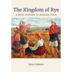 The Kingdom of Rye: A Brief History of Russian Food