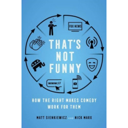 That's Not Funny: How the Right Makes Comedy Work for Them