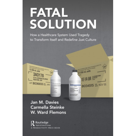 Fatal Solution: How a Healthcare System Used Tragedy to Transform Itself and Redefine Just Culture