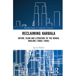 Reclaiming Karbala: Nation, Islam and Literature of the Bengali Muslims
