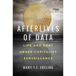 Afterlives of Data: Life and Debt under Capitalist Surveillance