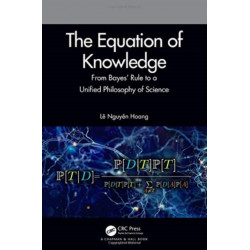 The Equation of Knowledge: From Bayes' Rule to a Unified Philosophy of Science