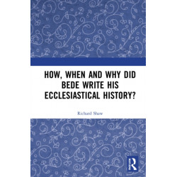 How, When and Why did Bede Write his Ecclesiastical History?