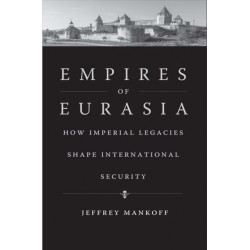Empires of Eurasia: How Imperial Legacies Shape International Security