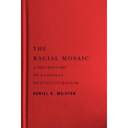 The Racial Mosaic: A Pre-history of Canadian Multiculturalism