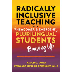 Radically Inclusive Teaching with Newcomer and Emergent Plurilingual Students: Braving Up